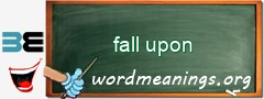 WordMeaning blackboard for fall upon